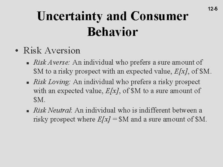 Uncertainty and Consumer Behavior 12 -5 • Risk Aversion n Risk Averse: An individual
