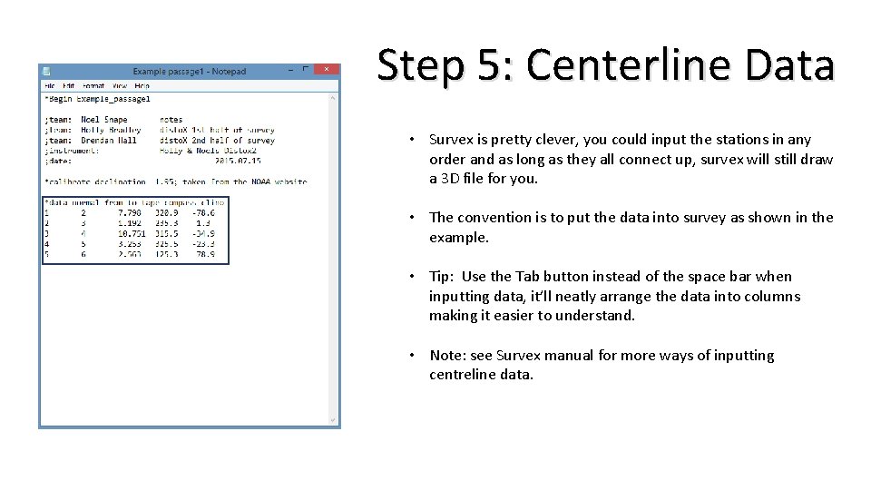 Step 5: Centerline Data • Survex is pretty clever, you could input the stations Step 5: Centerline Data • Survex is pretty clever, you could input the stations