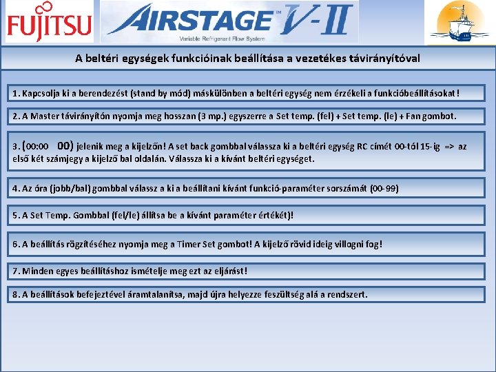 A beltéri egységek funkcióinak beállítása a vezetékes távirányítóval 1. Kapcsolja ki a berendezést (stand