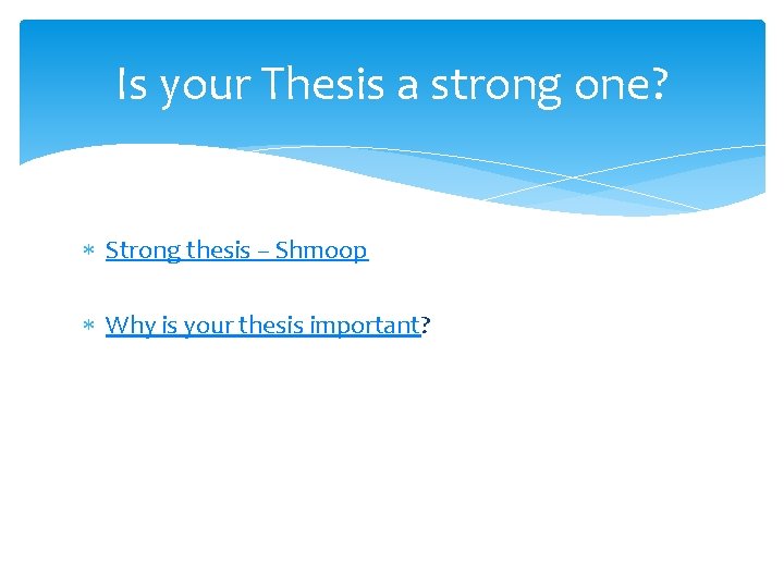 Is your Thesis a strong one? Strong thesis – Shmoop Why is your thesis