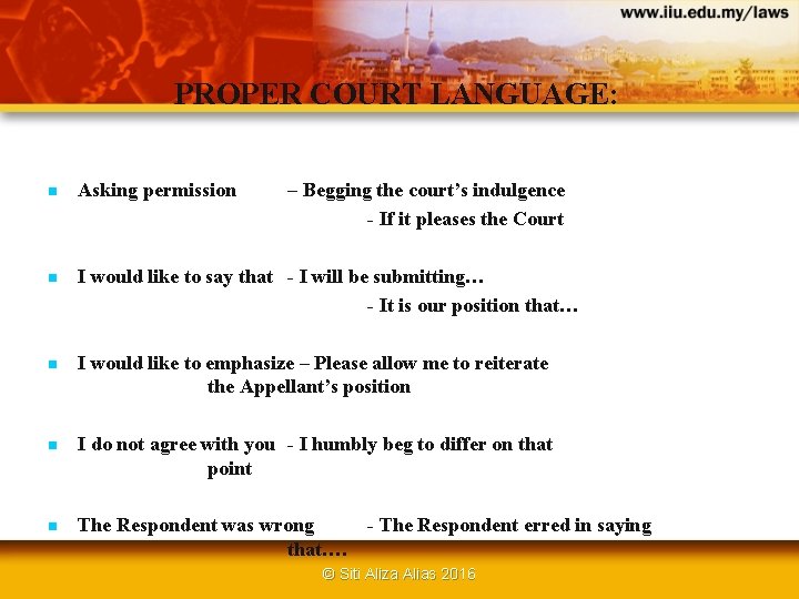 PROPER COURT LANGUAGE: n Asking permission – Begging the court’s indulgence - If it