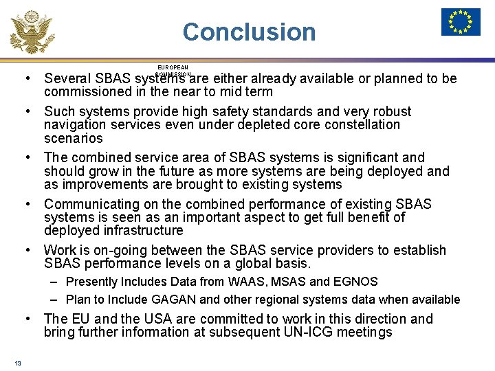 Conclusion EUROPEAN COMMISSION • Several SBAS systems are either already available or planned to