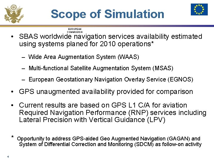 Scope of Simulation EUROPEAN COMMISSION • SBAS worldwide navigation services availability estimated using systems