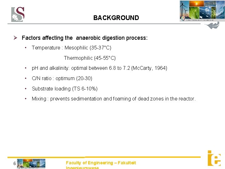 BACKGROUND Factors affecting the anaerobic digestion process: • Temperature : Mesophilic (35 -37°C) Thermophilic