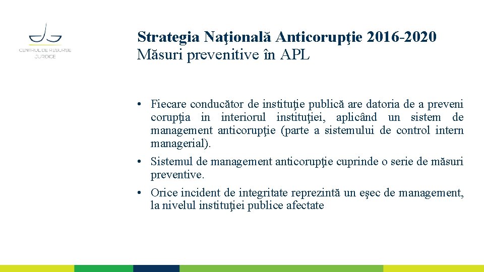 Strategia Naţională Anticorupţie 2016 -2020 Măsuri prevenitive în APL • Fiecare conducător de instituţie