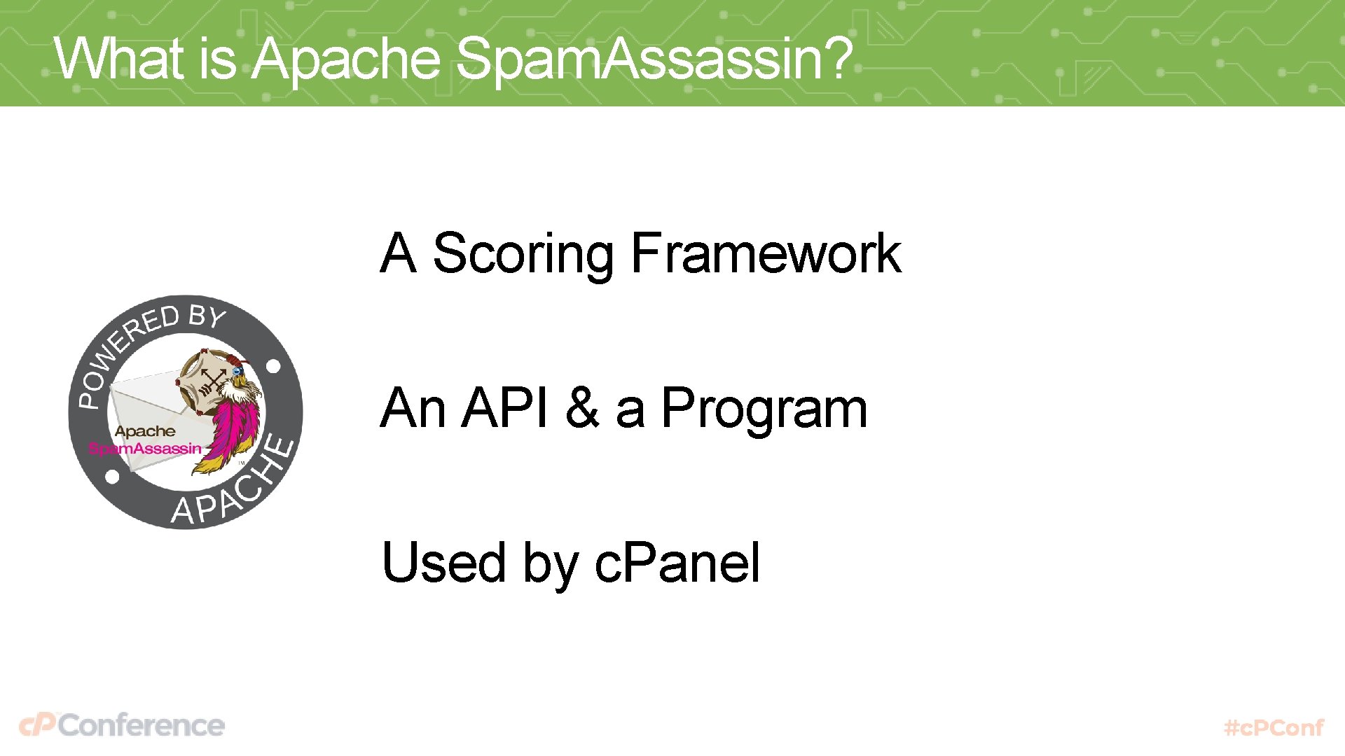 What is Apache Spam. Assassin? A Scoring Framework An API & a Program Used