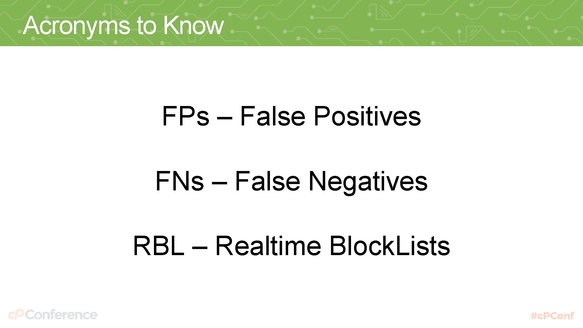 Acronyms to Know FPs – False Positives FNs – False Negatives RBL – Realtime