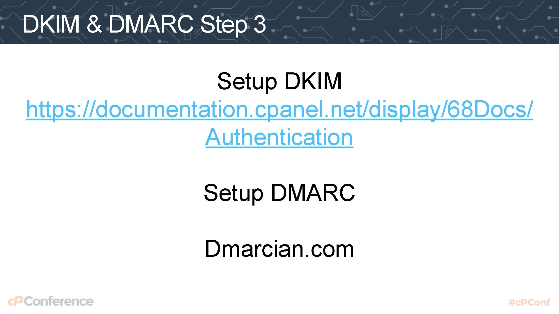 DKIM & DMARC Step 3 Setup DKIM https: //documentation. cpanel. net/display/68 Docs/ Authentication Setup