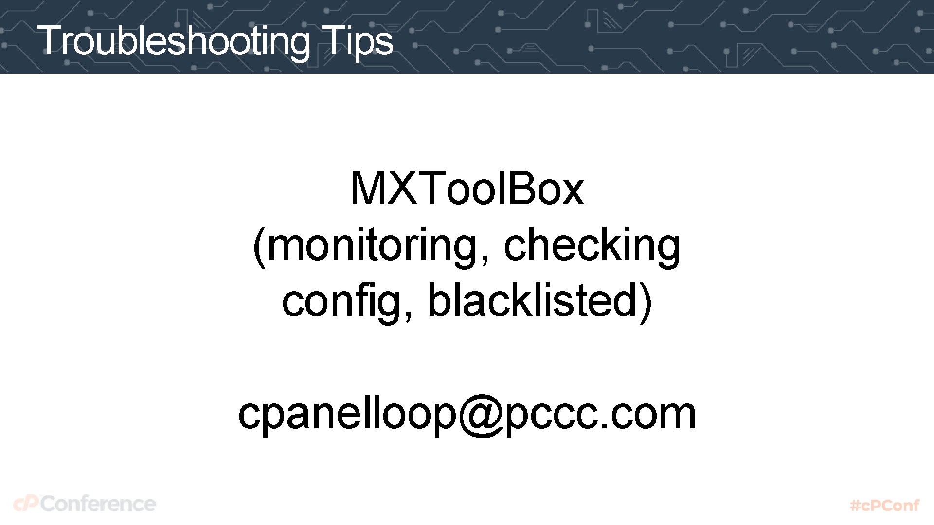Troubleshooting Tips MXTool. Box (monitoring, checking config, blacklisted) cpanelloop@pccc. com 