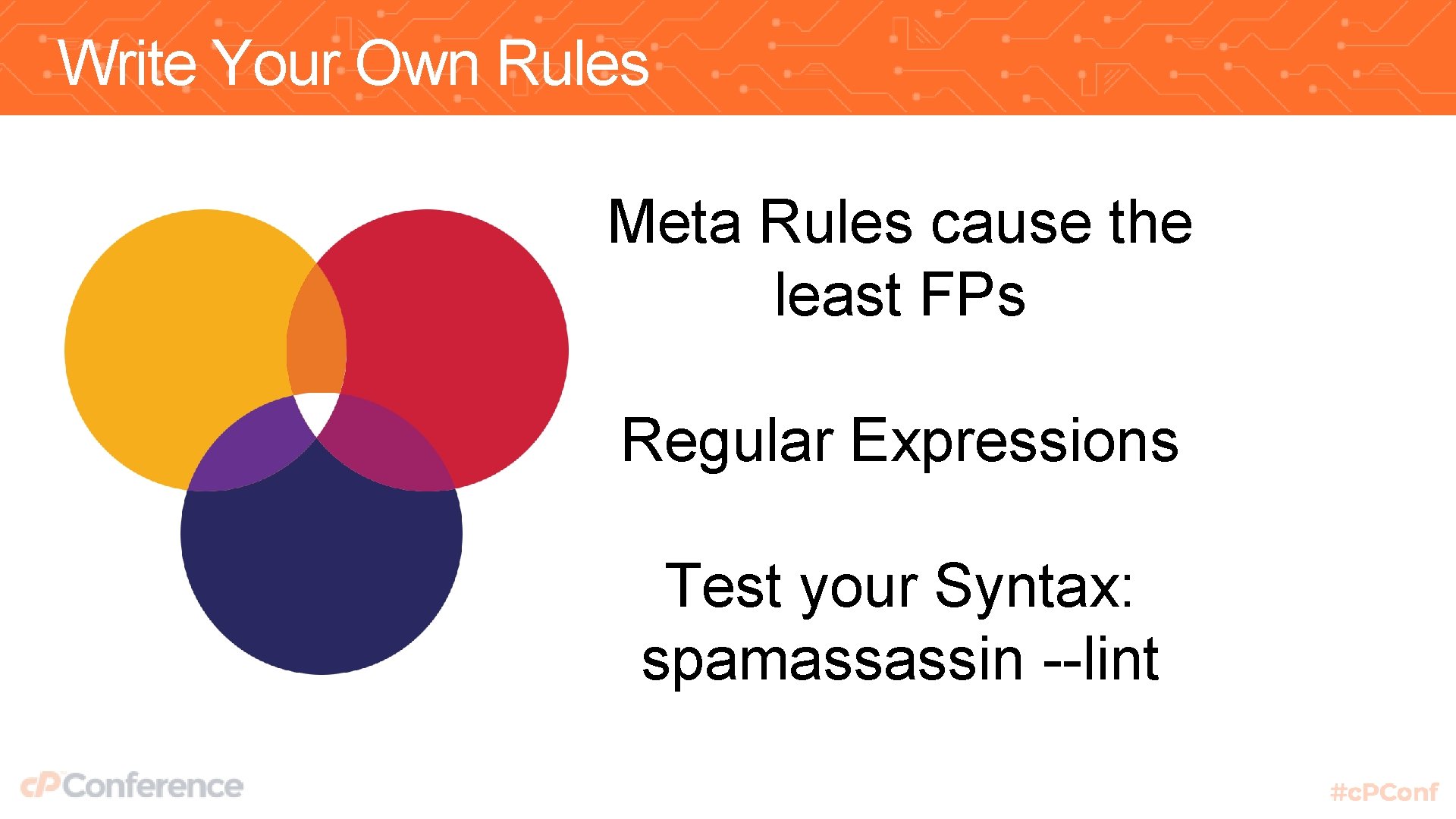 Write Your Own Rules Meta Rules cause the least FPs Regular Expressions Test your