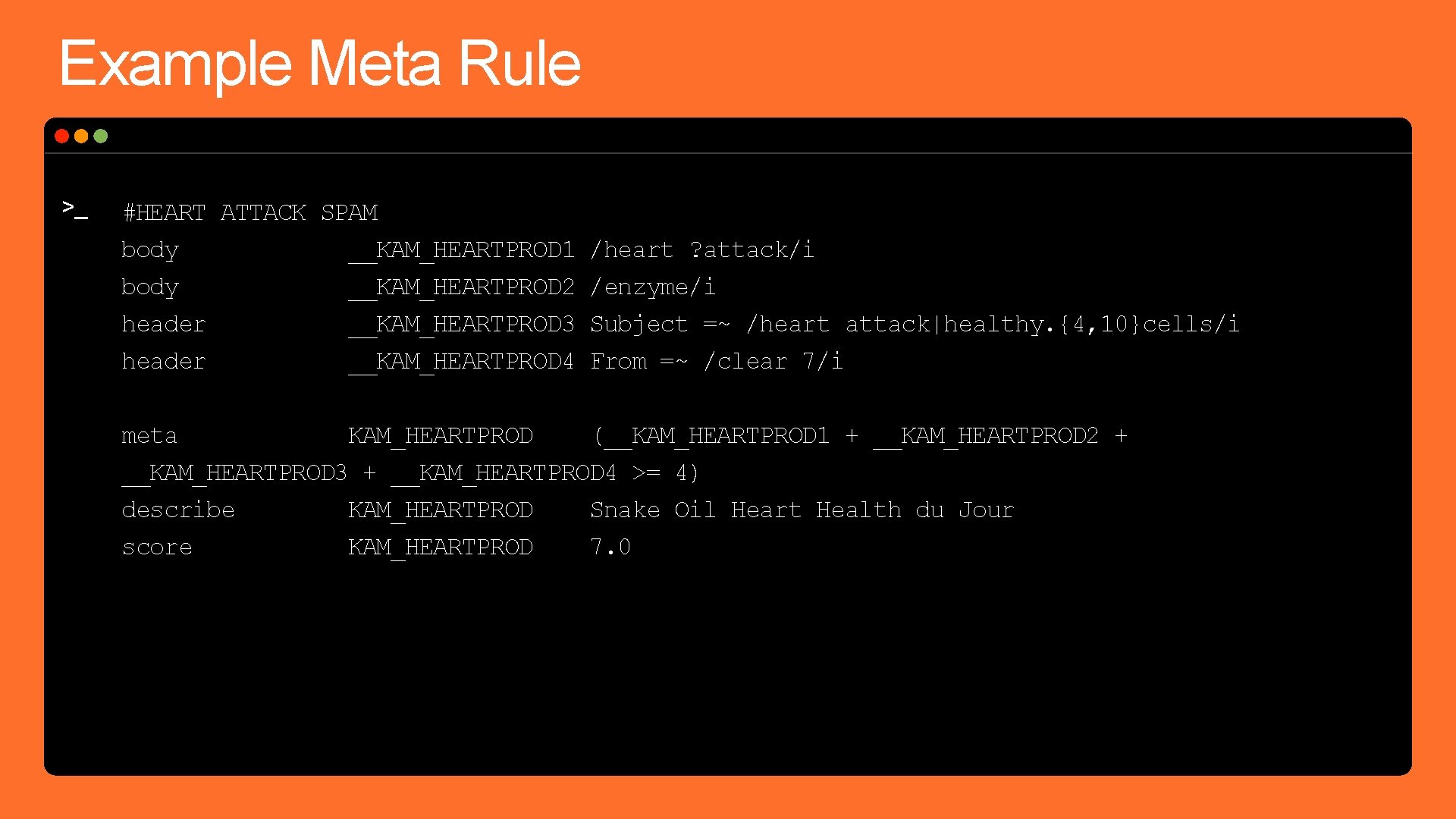 Example Meta Rule >_ #HEART ATTACK SPAM body __KAM_HEARTPROD 1 body __KAM_HEARTPROD 2 header