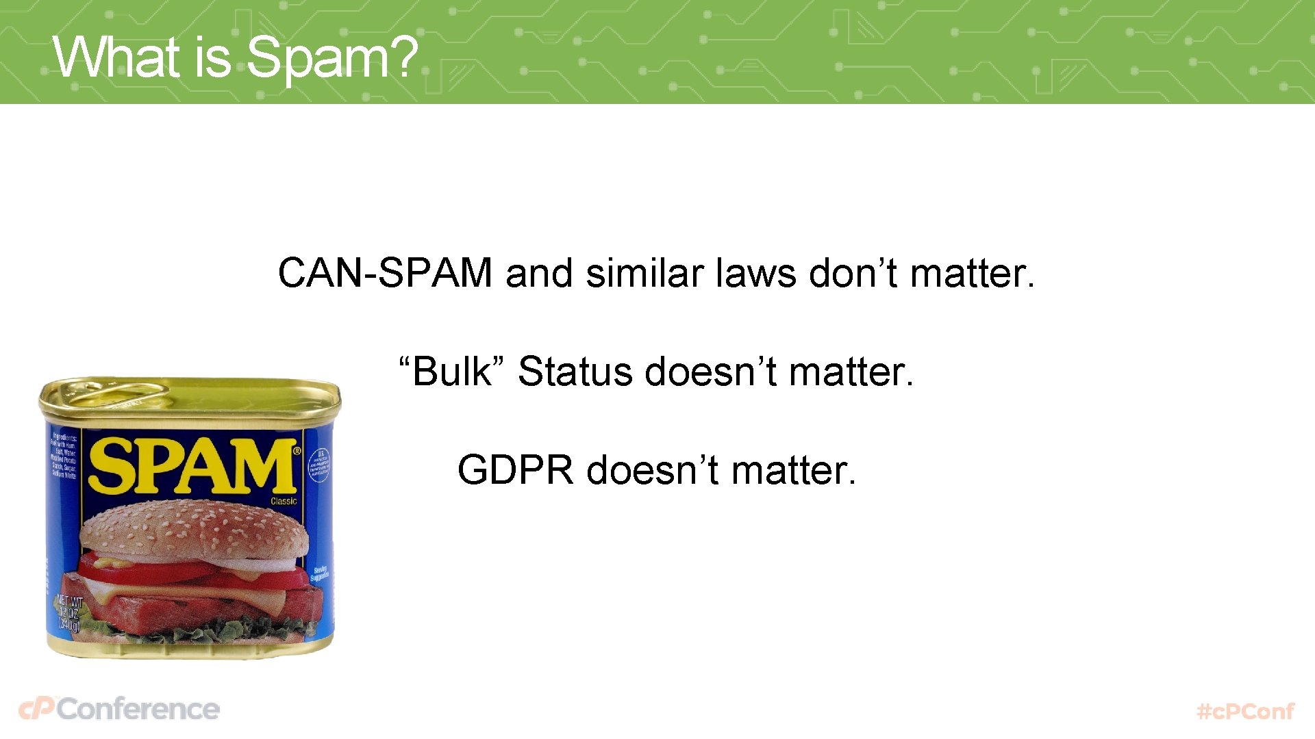 What is Spam? CAN-SPAM and similar laws don’t matter. “Bulk” Status doesn’t matter. GDPR