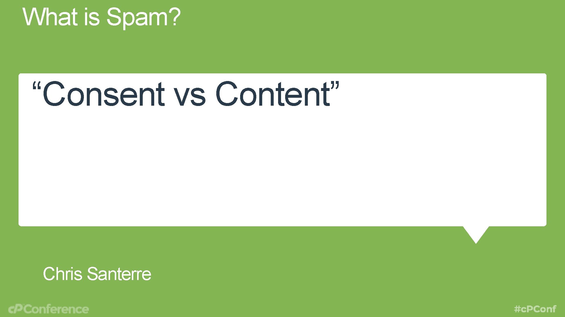 What is Spam? “Consent vs Content” Chris Santerre 