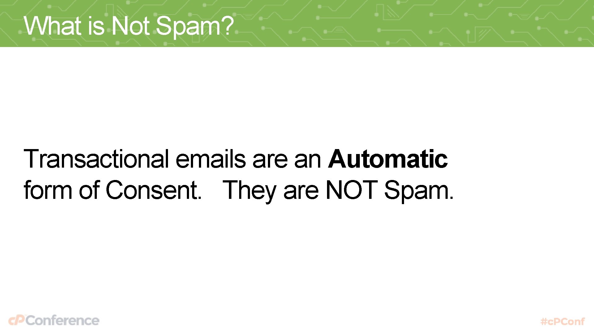 What is Not Spam? Transactional emails are an Automatic form of Consent. They are