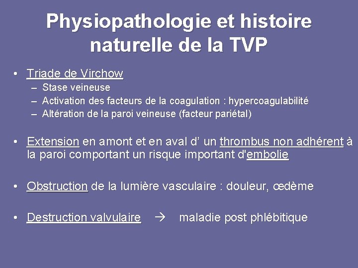 Physiopathologie et histoire naturelle de la TVP • Triade de Virchow – – –