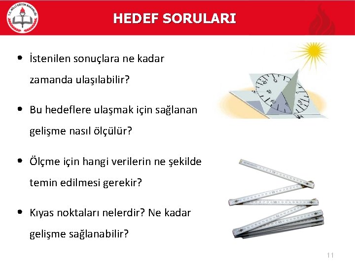 HEDEF SORULARI • İstenilen sonuçlara ne kadar zamanda ulaşılabilir? • Bu hedeflere ulaşmak için