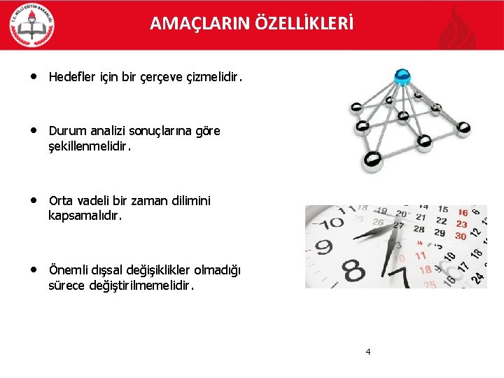 AMAÇLARIN ÖZELLİKLERİ • Hedefler için bir çerçeve çizmelidir. • Durum analizi sonuçlarına göre şekillenmelidir.