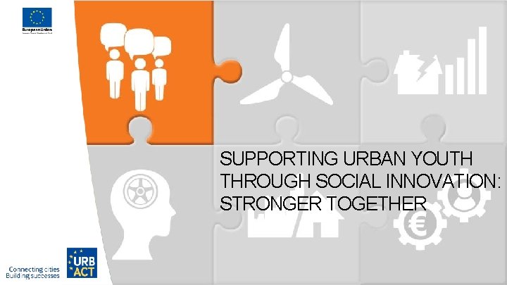 SUPPORTING URBAN YOUTH THROUGH SOCIAL INNOVATION: STRONGER TOGETHER 