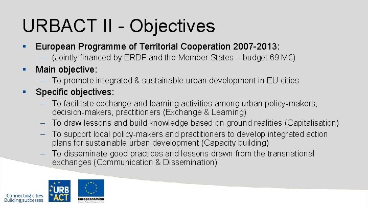 URBACT II - Objectives § European Programme of Territorial Cooperation 2007 -2013: – (Jointly