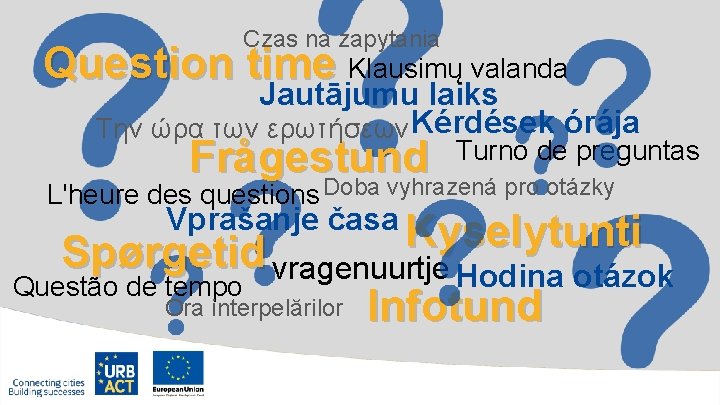 Czas na zapytania Question time Klausimų valanda Jautājumu laiks Tην ώρα των ερωτήσεων Kérdések