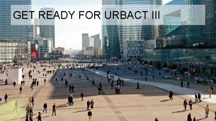GET READY FOR URBACT III 