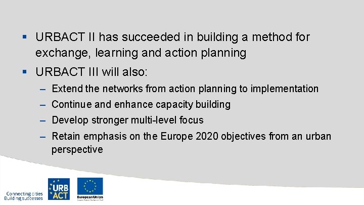 § URBACT II has succeeded in building a method for exchange, learning and action