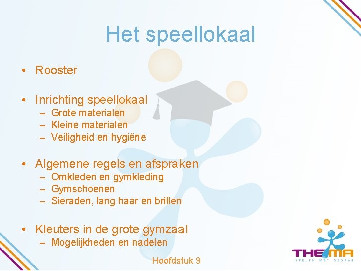 Het speellokaal • Rooster • Inrichting speellokaal – Grote materialen – Kleine materialen –
