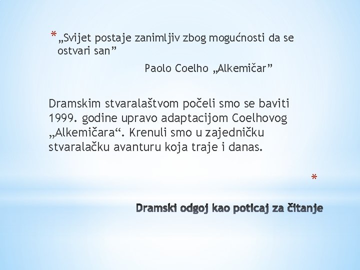 *„Svijet postaje zanimljiv zbog mogućnosti da se ostvari san” Paolo Coelho „Alkemičar” Dramskim stvaralaštvom