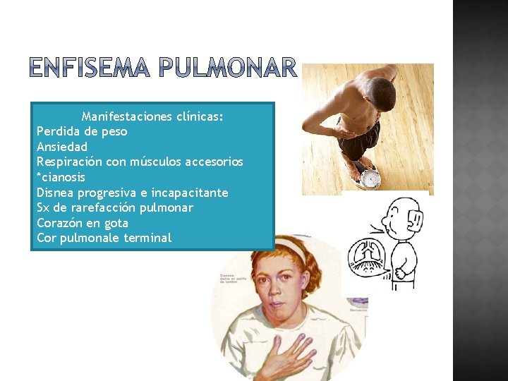 Manifestaciones clínicas: Perdida de peso Ansiedad Respiración con músculos accesorios *cianosis Disnea progresiva e