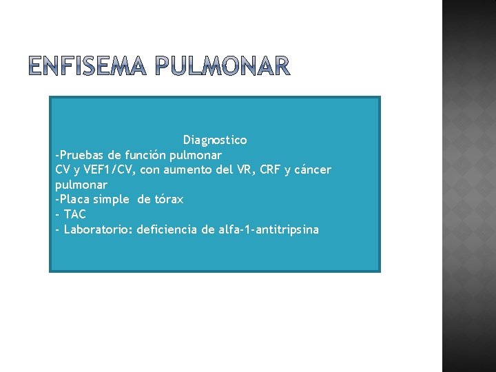 Diagnostico -Pruebas de función pulmonar CV y VEF 1/CV, con aumento del VR, CRF