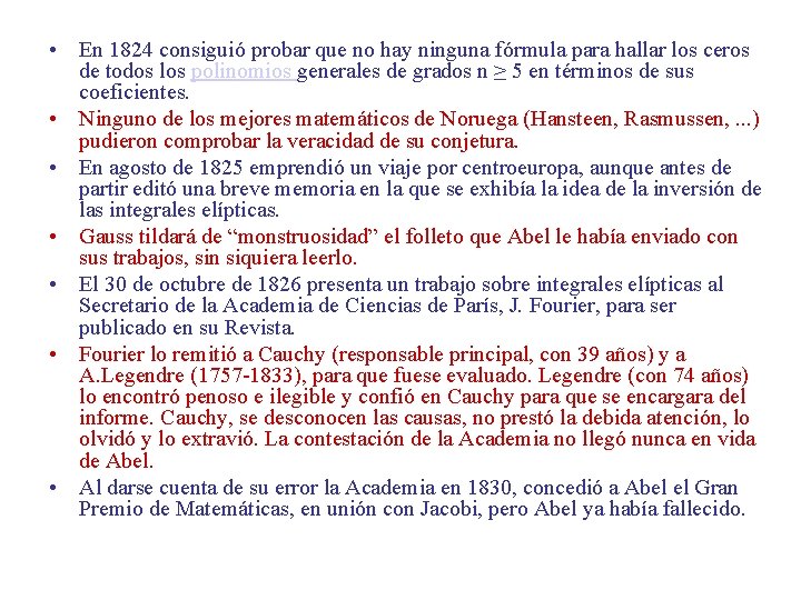  • En 1824 consiguió probar que no hay ninguna fórmula para hallar los