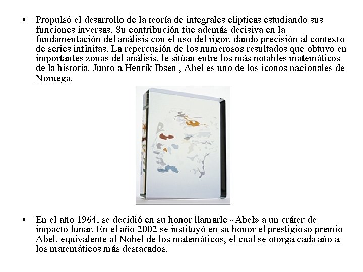  • Propulsó el desarrollo de la teoría de integrales elípticas estudiando sus funciones