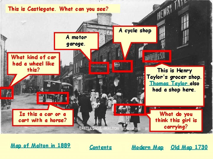 This is Castlegate. What can you see? A cycle shop A motor garage. What