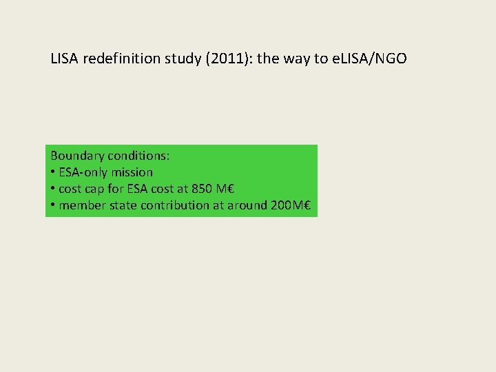 LISA redefinition study (2011): the way to e. LISA/NGO Boundary conditions: • ESA-only mission