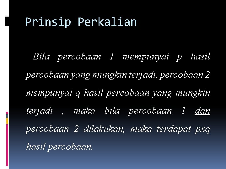 Prinsip Perkalian Bila percobaan 1 mempunyai p hasil percobaan yang mungkin terjadi, percobaan 2 Prinsip Perkalian Bila percobaan 1 mempunyai p hasil percobaan yang mungkin terjadi, percobaan 2