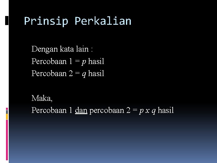 Prinsip Perkalian Dengan kata lain : Percobaan 1 = p hasil Percobaan 2 =