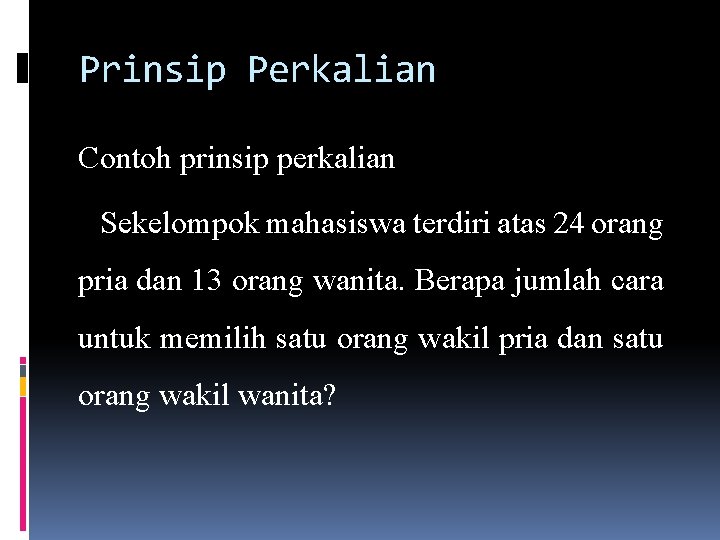 Prinsip Perkalian Contoh prinsip perkalian Sekelompok mahasiswa terdiri atas 24 orang pria dan 13