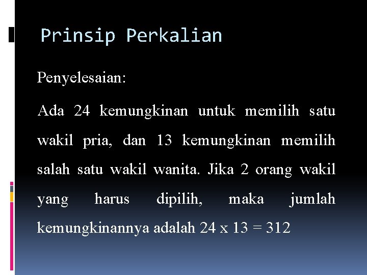 Prinsip Perkalian Penyelesaian: Ada 24 kemungkinan untuk memilih satu wakil pria, dan 13 kemungkinan Prinsip Perkalian Penyelesaian: Ada 24 kemungkinan untuk memilih satu wakil pria, dan 13 kemungkinan