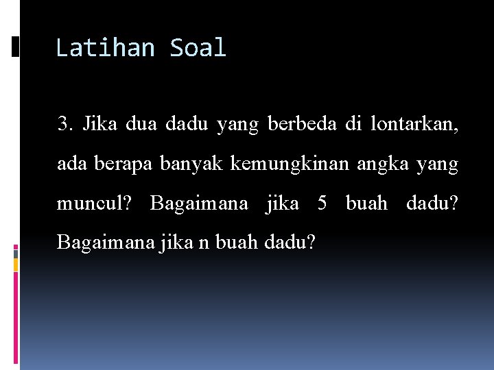 Latihan Soal 3. Jika dua dadu yang berbeda di lontarkan, ada berapa banyak kemungkinan Latihan Soal 3. Jika dua dadu yang berbeda di lontarkan, ada berapa banyak kemungkinan
