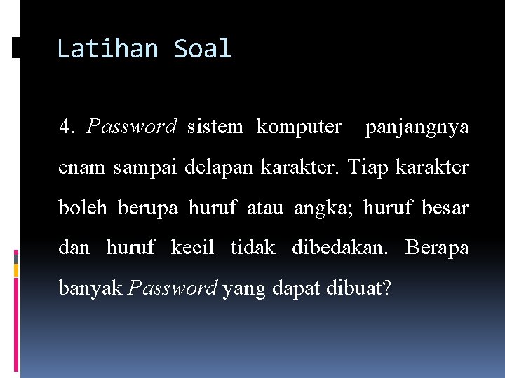 Latihan Soal 4. Password sistem komputer panjangnya enam sampai delapan karakter. Tiap karakter boleh