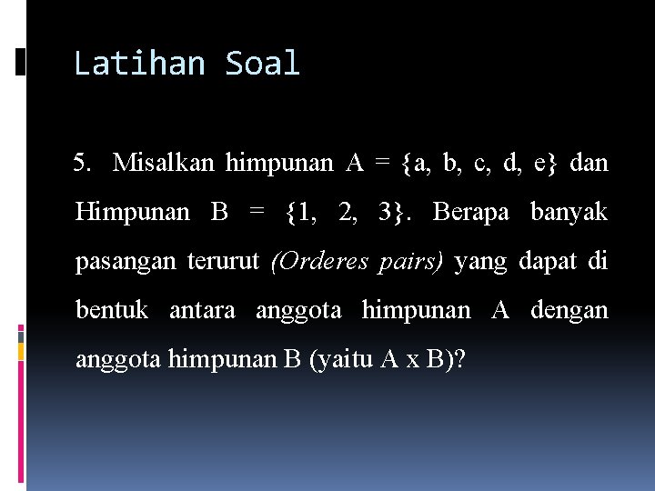 Latihan Soal 5. Misalkan himpunan A = {a, b, c, d, e} dan Himpunan Latihan Soal 5. Misalkan himpunan A = {a, b, c, d, e} dan Himpunan