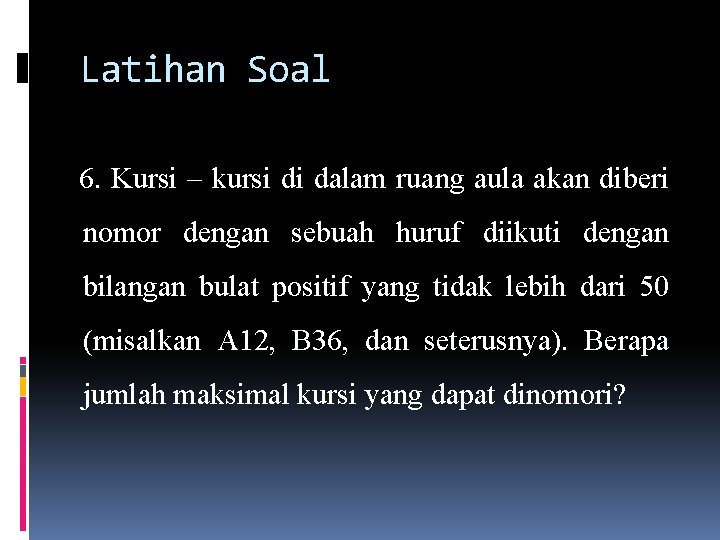 Latihan Soal 6. Kursi – kursi di dalam ruang aula akan diberi nomor dengan Latihan Soal 6. Kursi – kursi di dalam ruang aula akan diberi nomor dengan