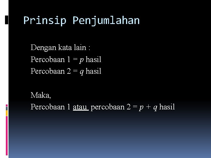 Prinsip Penjumlahan Dengan kata lain : Percobaan 1 = p hasil Percobaan 2 =