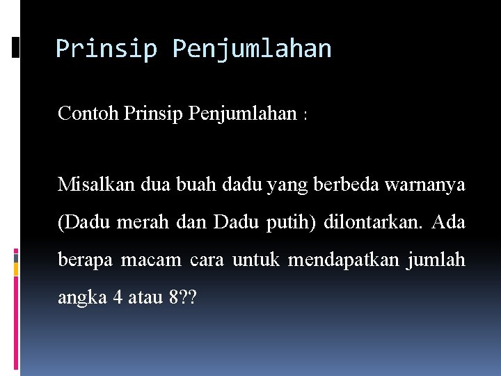 Prinsip Penjumlahan Contoh Prinsip Penjumlahan : Misalkan dua buah dadu yang berbeda warnanya (Dadu