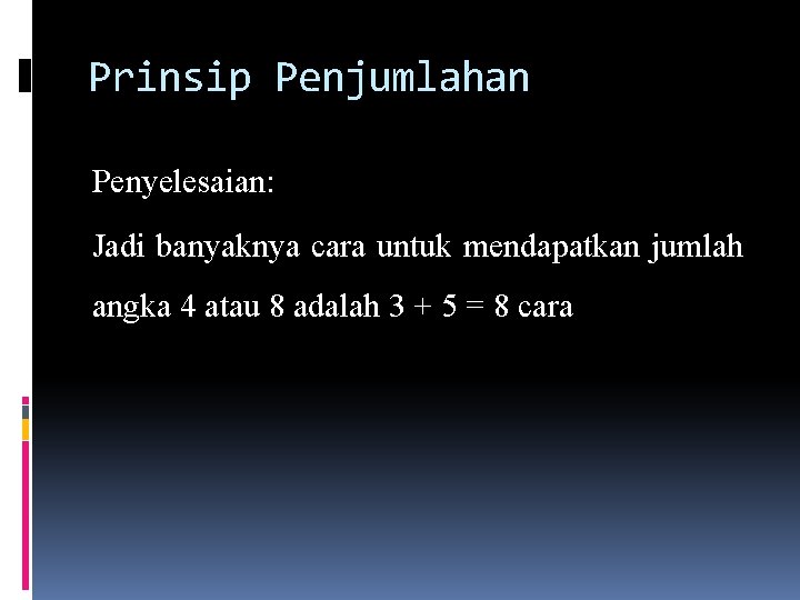 Prinsip Penjumlahan Penyelesaian: Jadi banyaknya cara untuk mendapatkan jumlah angka 4 atau 8 adalah Prinsip Penjumlahan Penyelesaian: Jadi banyaknya cara untuk mendapatkan jumlah angka 4 atau 8 adalah