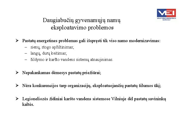 Daugiabučių gyvenamųjų namų eksploatavimo problemos Ø Pastatų energetines problemas gali išspręsti tik viso namo