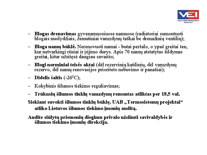 – Blogas drenavimas gyvenamuosiuose namuose (radiatoriai sumontuoti blogais nuolydžiais, žemutiniai vamzdynų taškai be drenažinių