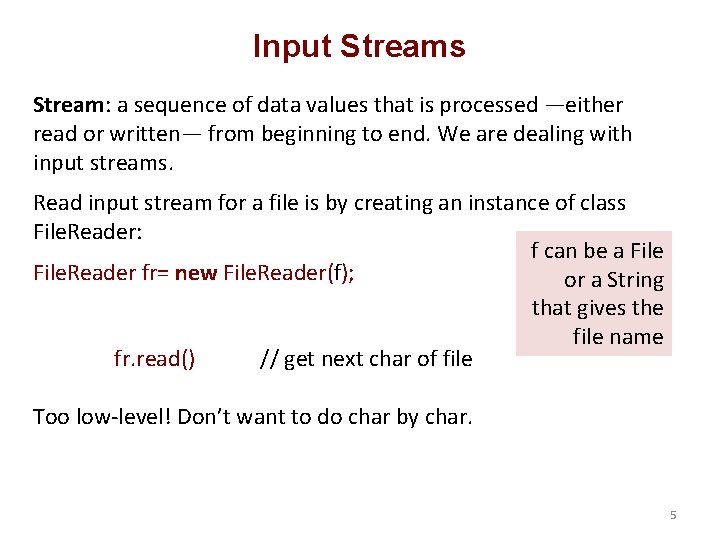 Input Streams Stream: a sequence of data values that is processed —either read or