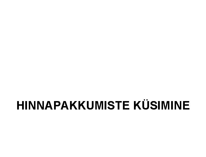 HINNAPAKKUMISTE KÜSIMINE 