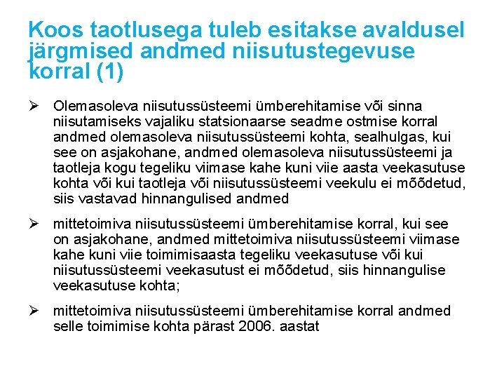 Koos taotlusega tuleb esitakse avaldusel järgmised andmed niisutustegevuse korral (1) Ø Olemasoleva niisutussüsteemi ümberehitamise